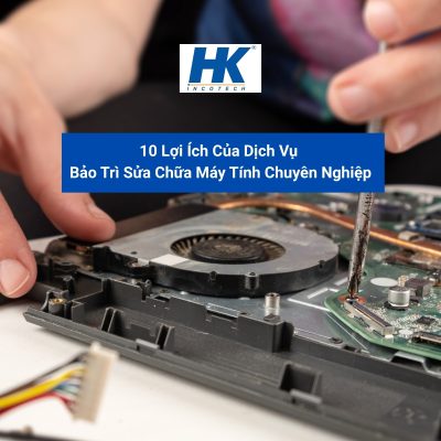 10 Lợi Ích Của Dịch Vụ Sửa Chữa Máy Tính Chuyên Nghiệp