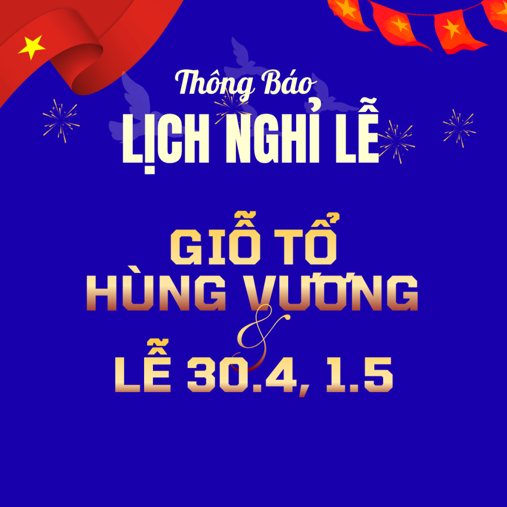 Lịch nghỉ lễ Giỗ Tổ, 30/4 & 1/5 năm 2026: Nghỉ bù Giỗ Tổ vào 27/4; Nghỉ lễ 30/4 - 1/5 từ ngày 30/4 đến hết 03/5. Trân trọng thông báo!
